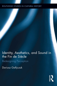 Imagen de portada: Identity, Aesthetics, and Sound in the Fin de Siècle 1st edition 9781138952881