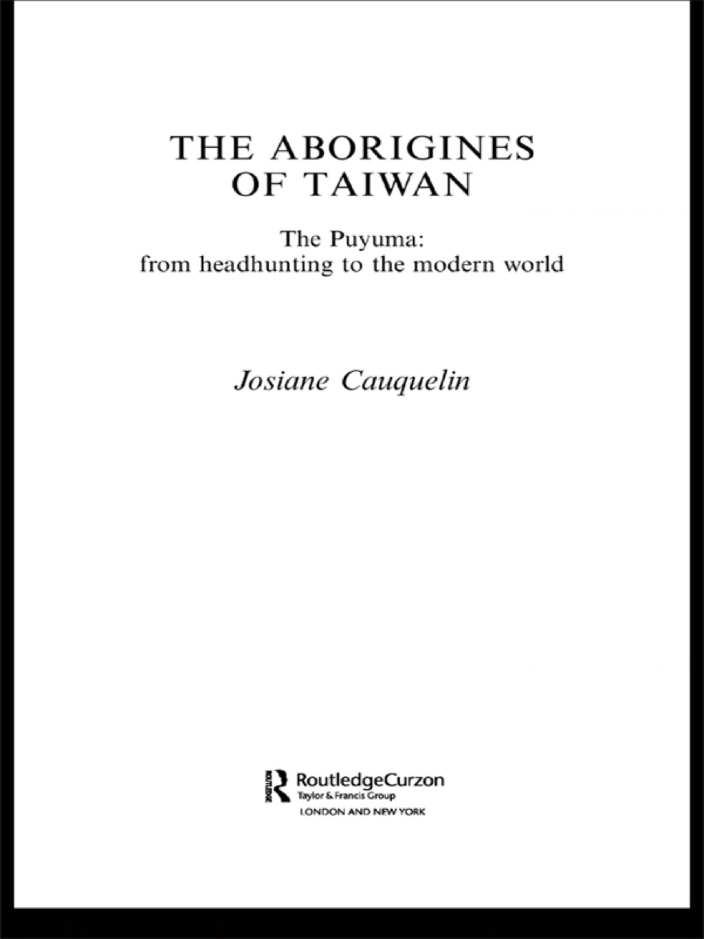 Aborigines of Taiwan The Puyuma: From Headhunting to the Modern World 1st Edition