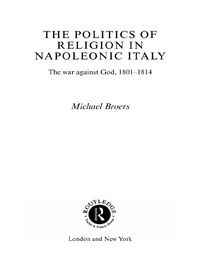 Cover image: Politics and Religion in Napoleonic Italy 1st edition 9780415443944