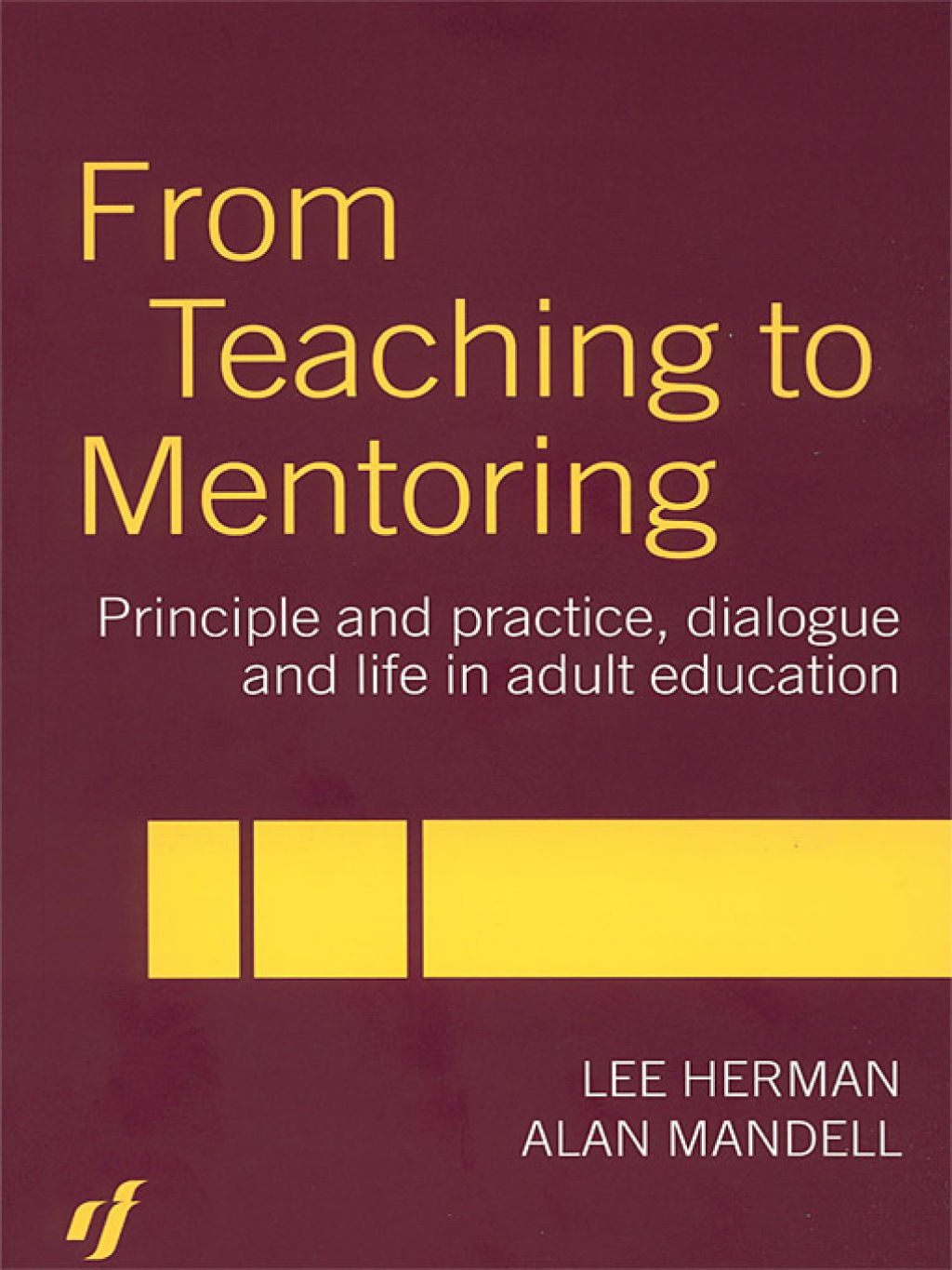 From Teaching to Mentoring Principles and Practice, Dialogue and Life in Adult Education 1st Edition