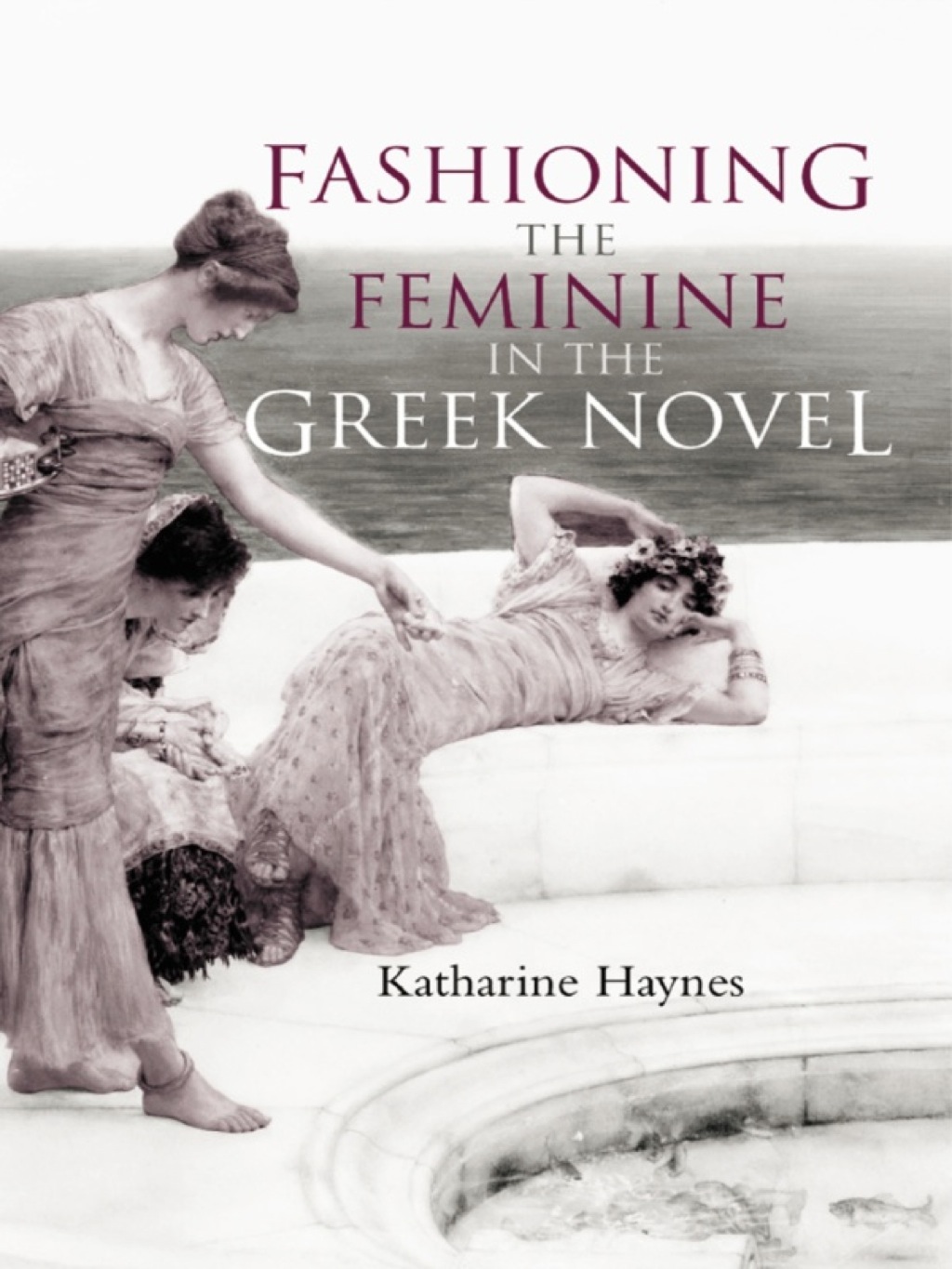 Fashioning the Feminine in the Greek Novel 1st Edition