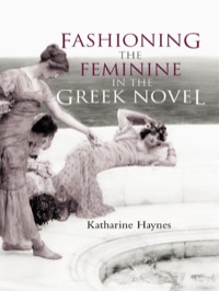 صورة الغلاف: Fashioning the Feminine in the Greek Novel 1st edition 9780415262095