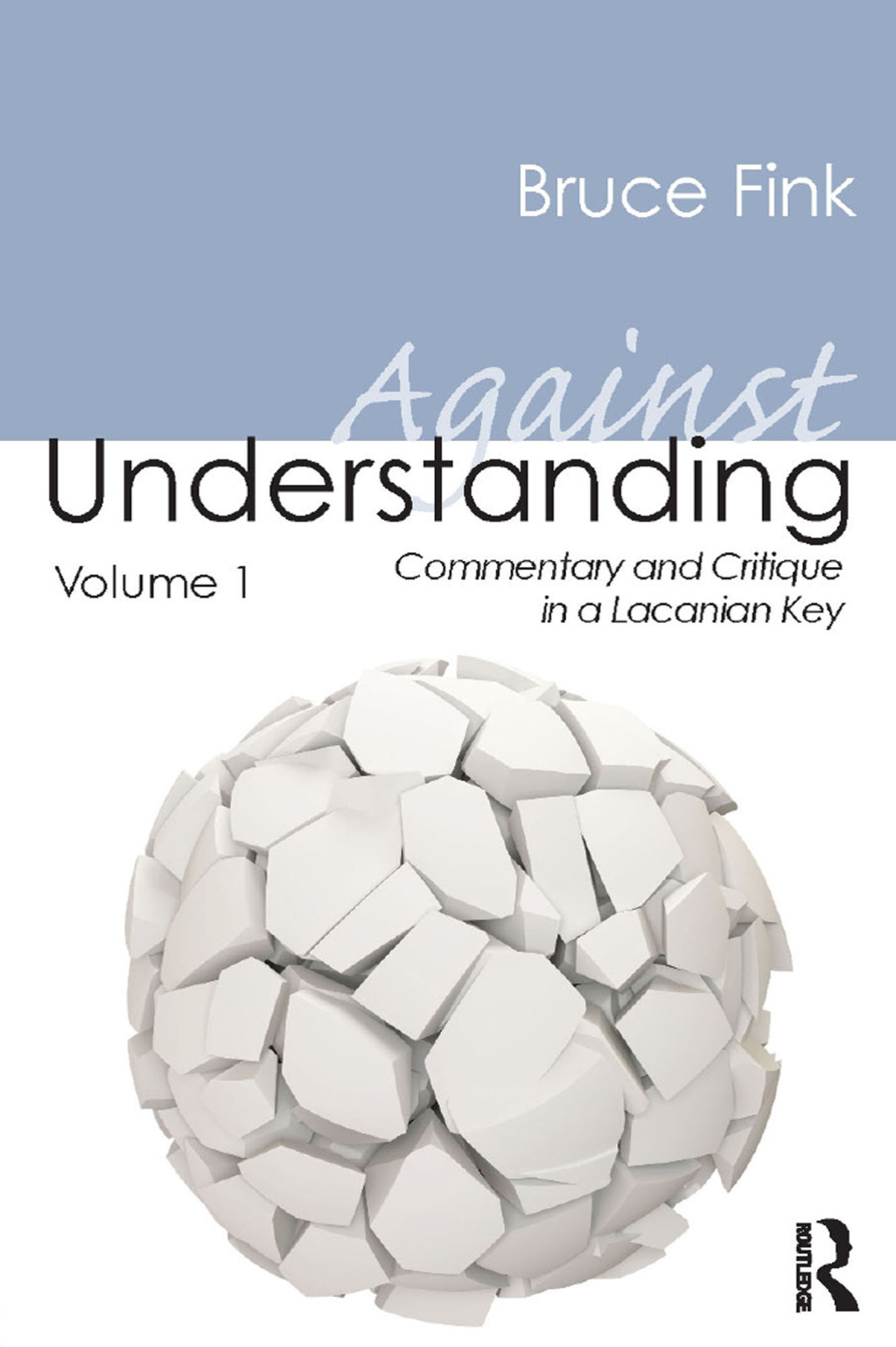 Against Understanding, Volume 1 Commentary and Critique in a Lacanian Key 1st Edition
