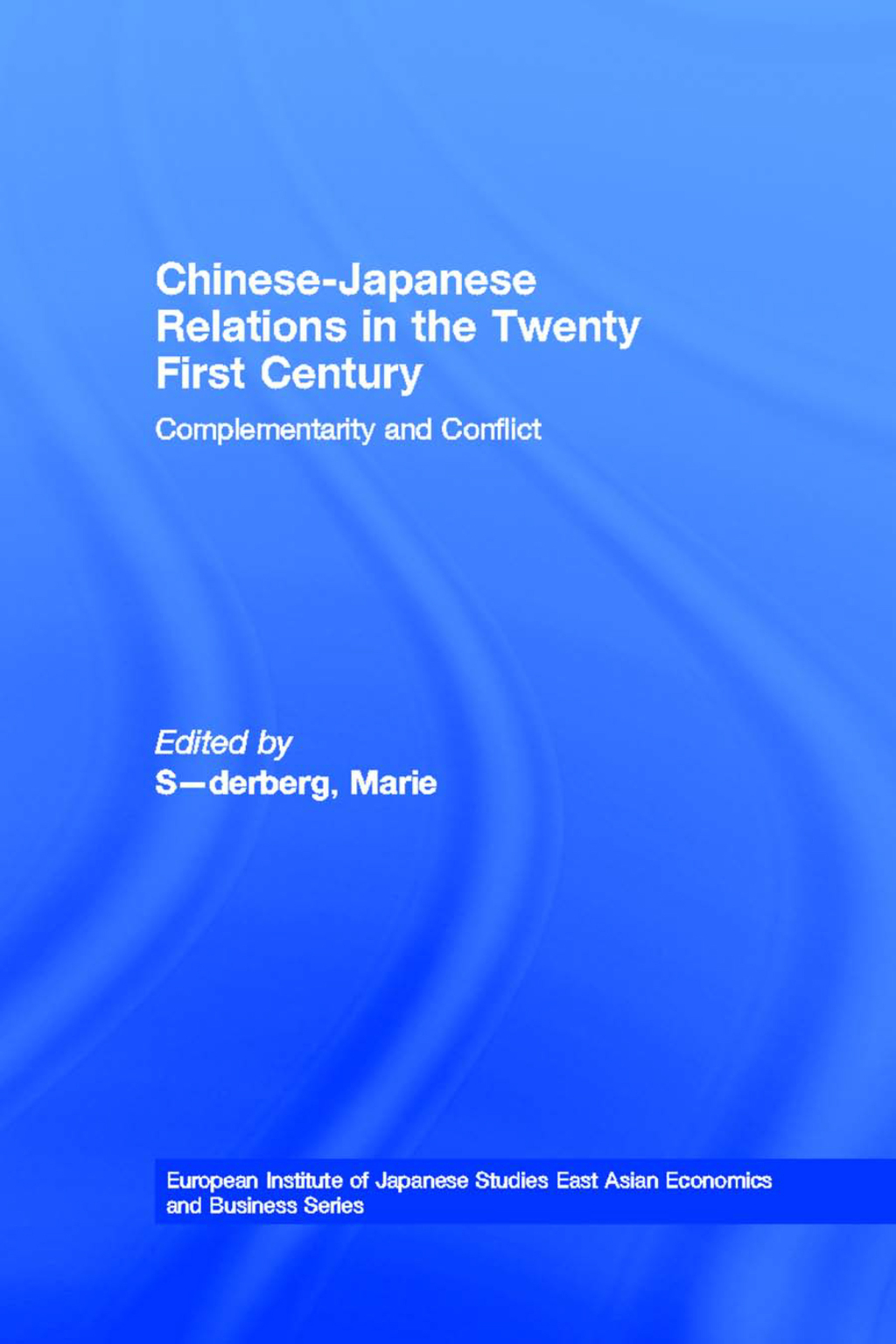 Chinese-Japanese Relations in the Twenty First Century Complementarity and Conflict 1st Edition