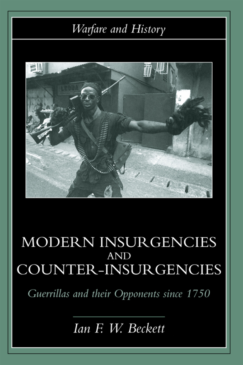 Modern Insurgencies and Counter-Insurgencies Guerrillas and their Opponents since 1750 1st Edition