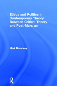 Cover image: Ethics and Politics in Contemporary Theory Between Critical Theory and Post-Marxism 1st edition 9780415868181