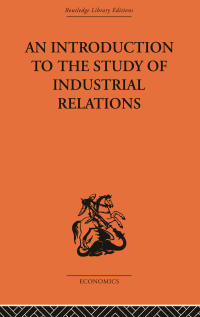 表紙画像: An Introduction to the Study of Industrial Relations 1st edition 9780415313841
