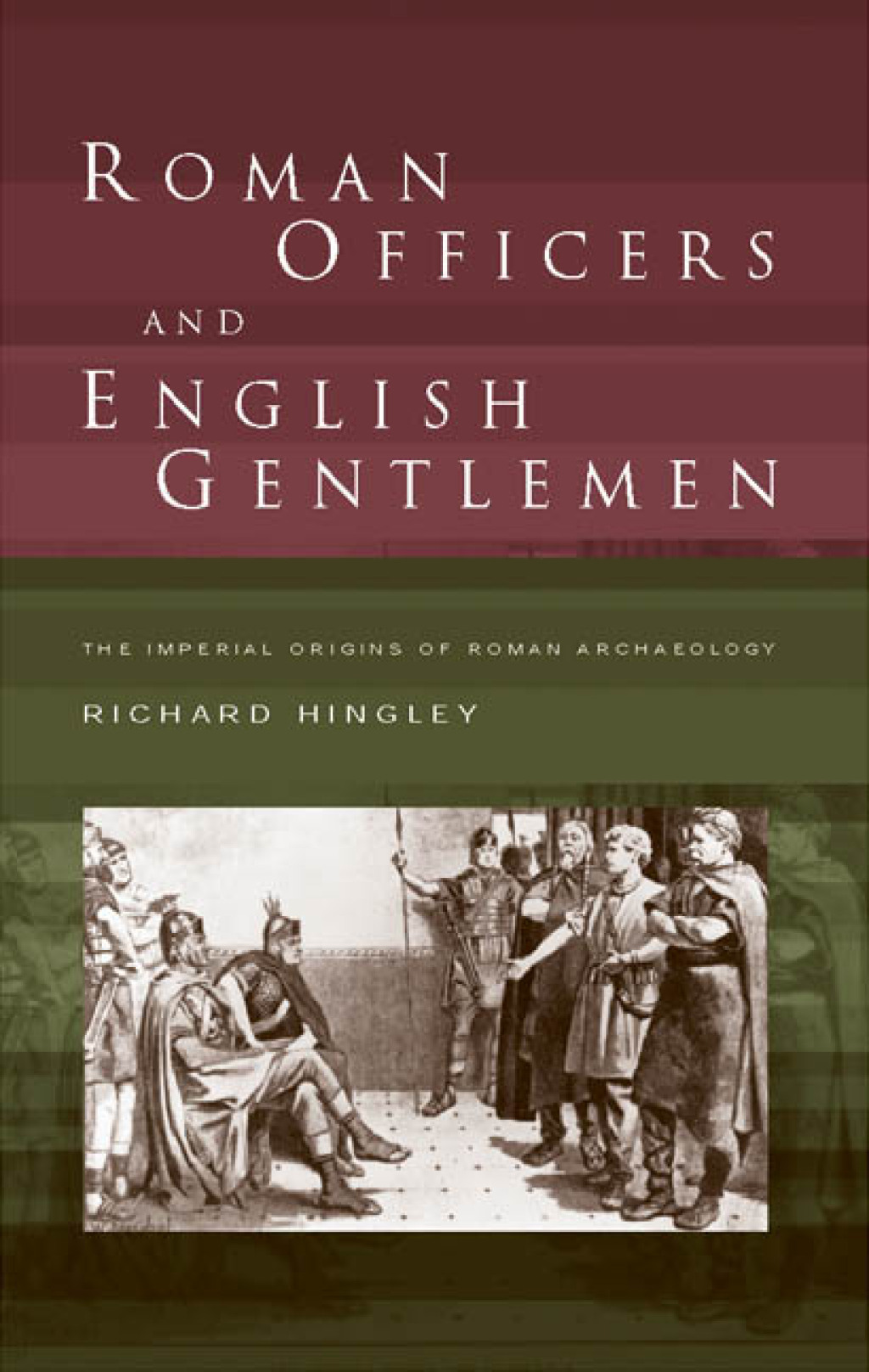 Roman Officers and English Gentlemen The Imperial Origins of Roman Archaeology 1st Edition