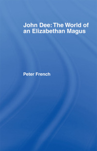 Immagine di copertina: John Dee: The World of the Elizabethan Magus 1st edition 9781138156302