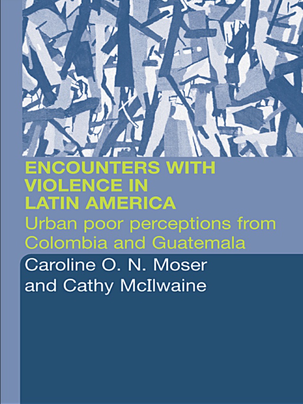 Encounters with Violence in Latin America Urban Poor Perceptions from Colombia and Guatemala 1st Edition