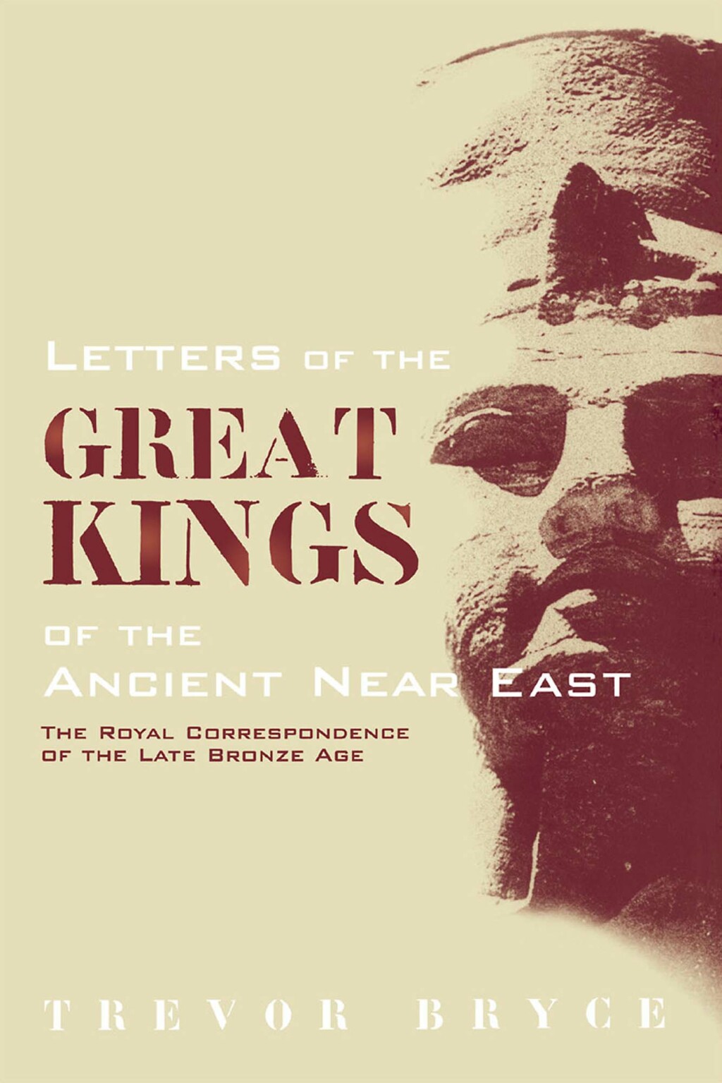 Letters of the Great Kings of the Ancient Near East The Royal Correspondence of the Late Bronze Age 1st Edition