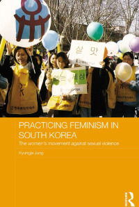 Omslagafbeelding: Practicing Feminism in South Korea 1st edition 9780415567275