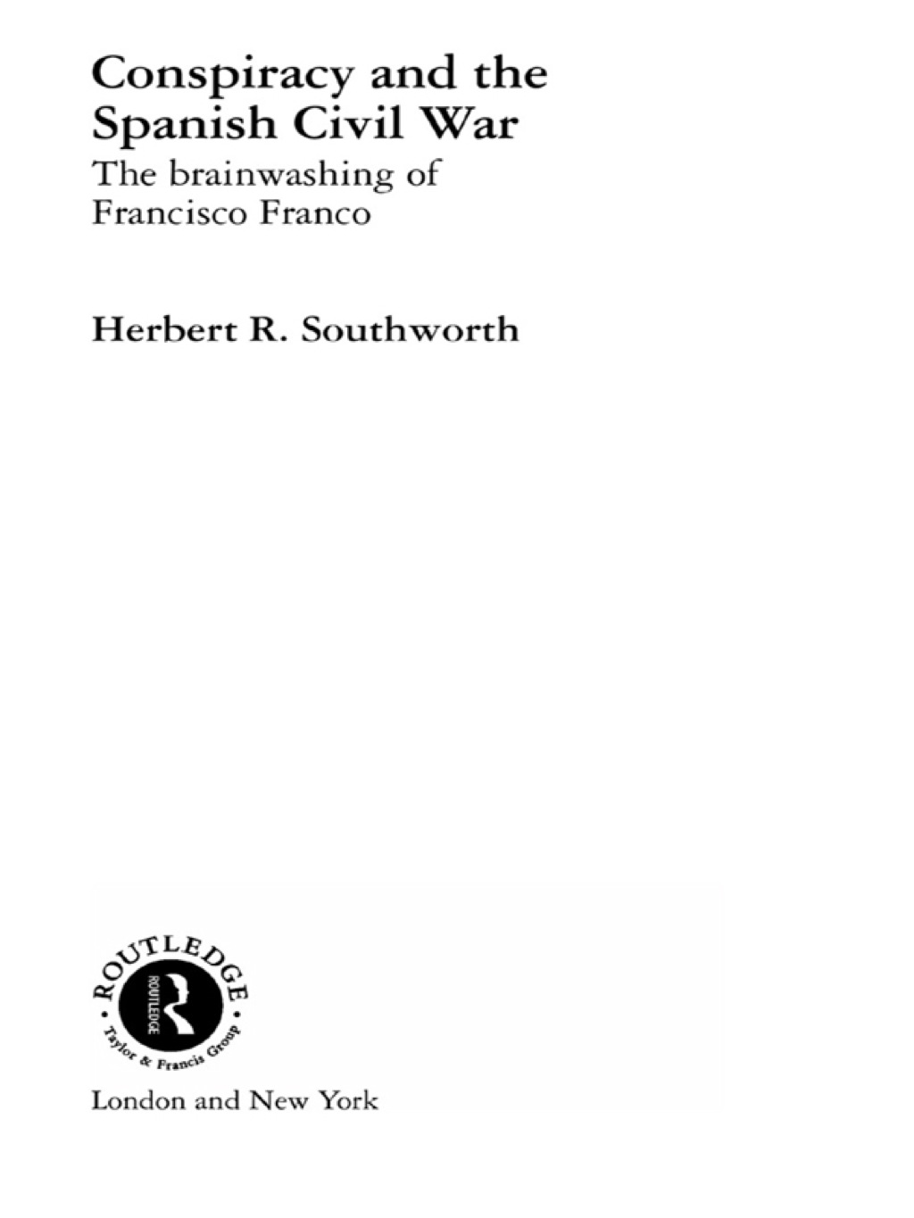 Conspiracy and the Spanish Civil War The Brainwashing of Francisco Franco 1st Edition