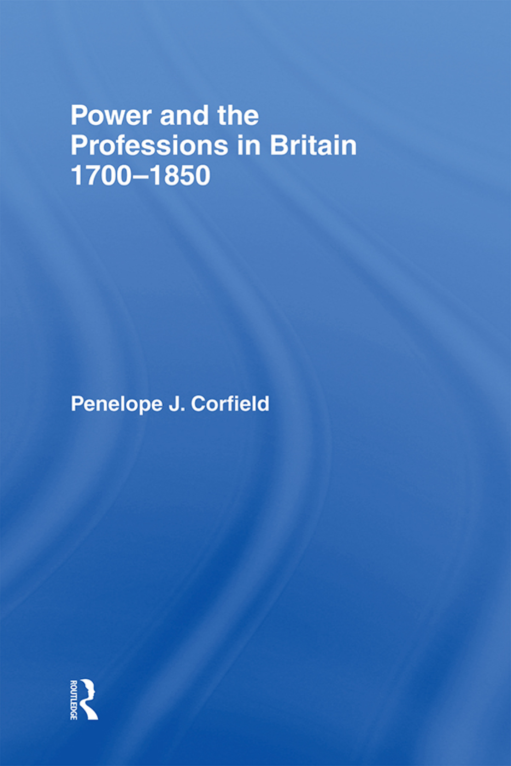 Power and the Professions in Britain 1700-1850 1st Edition
