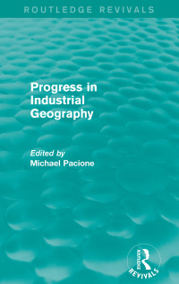 Cover image: Progress in Industrial Geography (Routledge Revivals) 1st edition 9780415707633