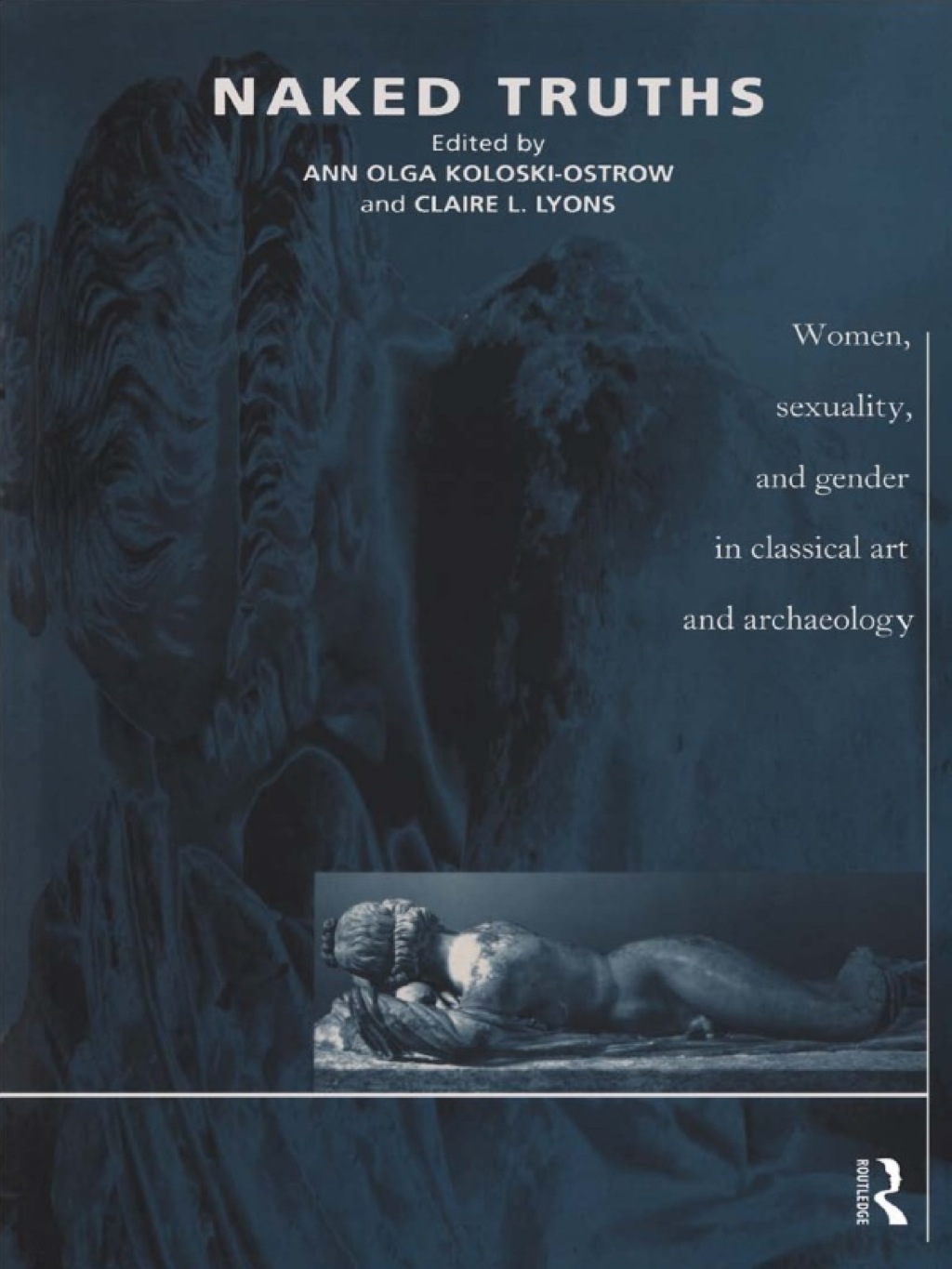 Naked Truths Women, Sexuality and Gender in Classical Art and Archaeology 1st Edition