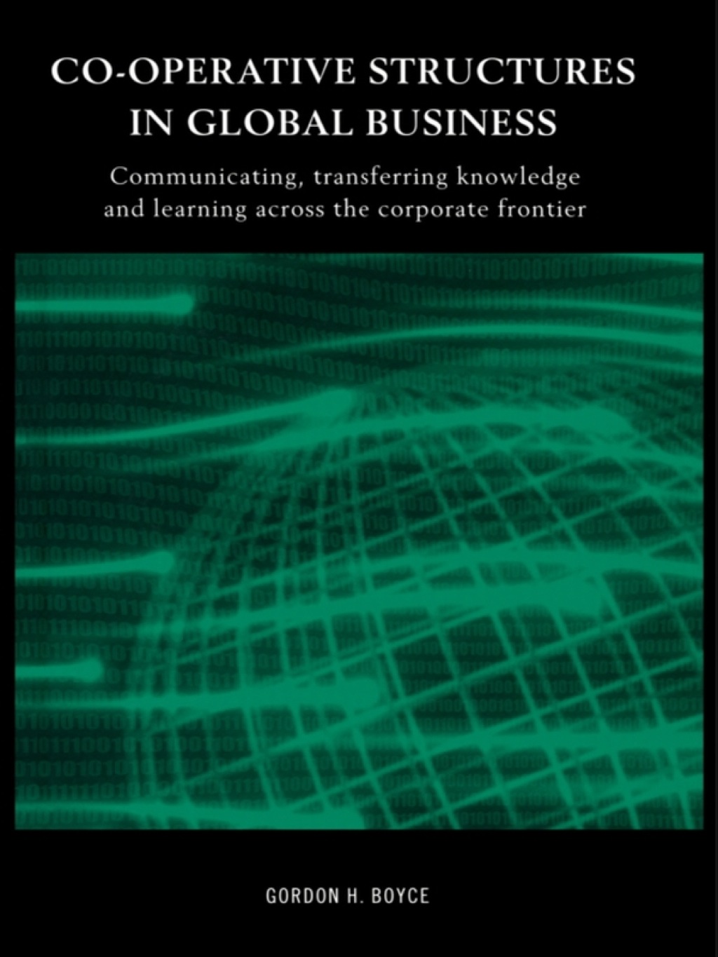 Co-operative Structures in Global Business Communicating, Transferring Knowledge and Learning across the Corporate Frontier 1st Edition