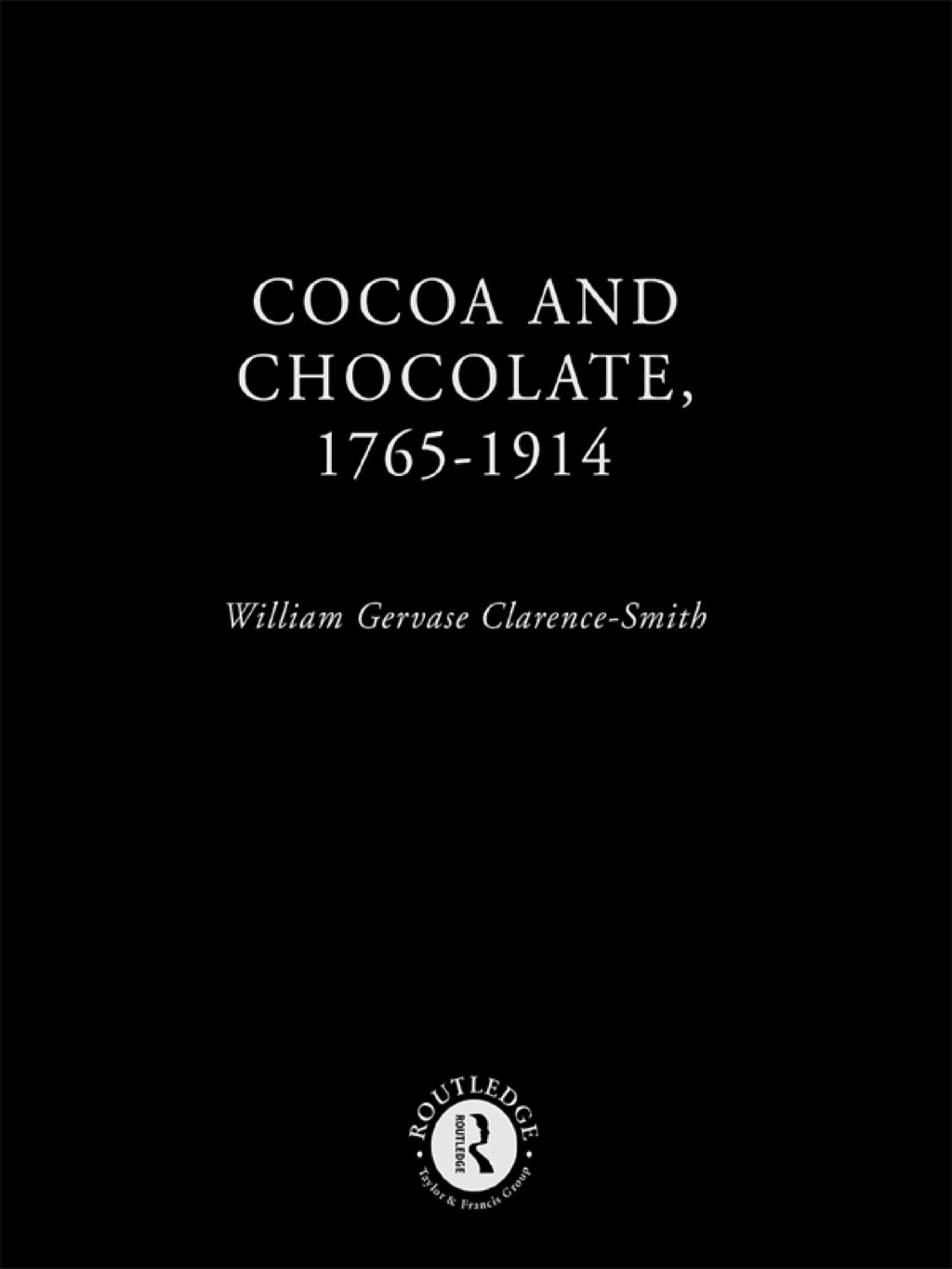 Cocoa and Chocolate, 1765-1914 1st Edition