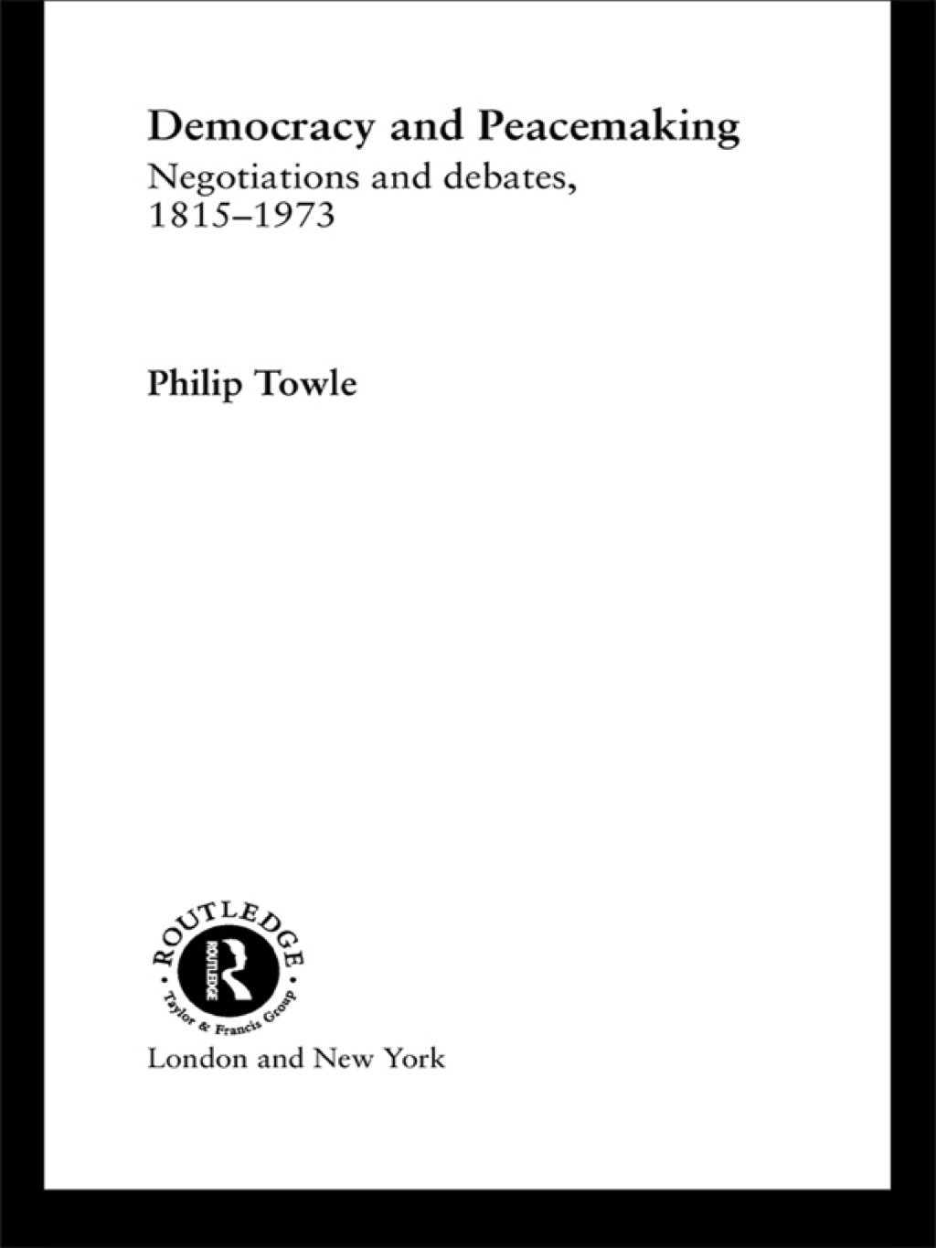 Democracy and Peace Making Negotiations and Debates 1815-1973 1st Edition