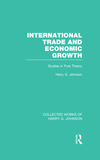 Cover image: International Trade and Economic Growth (Collected Works of Harry Johnson) 1st edition 9780415831703