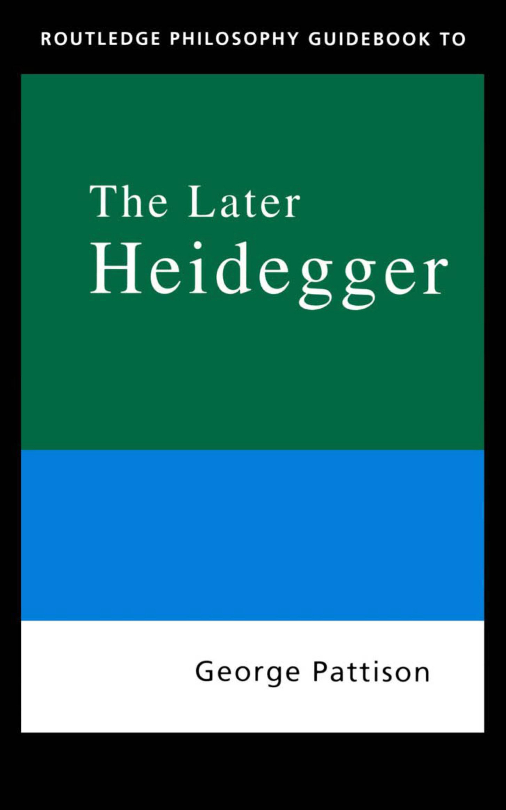 Routledge Philosophy Guidebook to the Later Heidegger 1st Edition
