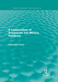 Imagen de portada: A Compendium of Armaments and Military Hardware (Routledge Revivals) 1st edition 9780415710688