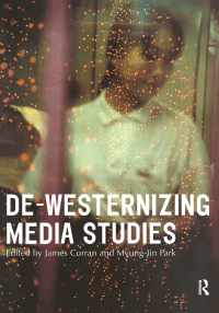 表紙画像: De-Westernizing Media Studies 1st edition 9780415193948