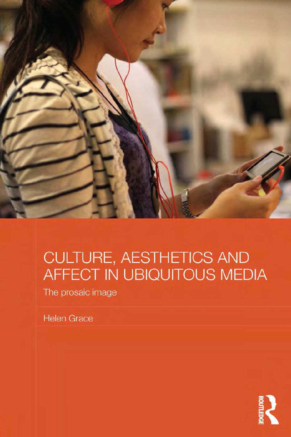 Culture, Aesthetics and Affect in Ubiquitous Media The Prosaic Image 1st Edition