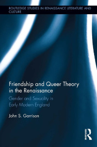 صورة الغلاف: Friendship and Queer Theory in the Renaissance 1st edition 9780415713221