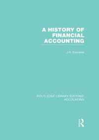 صورة الغلاف: A History of Financial Accounting (RLE Accounting) 1st edition 9780415854900