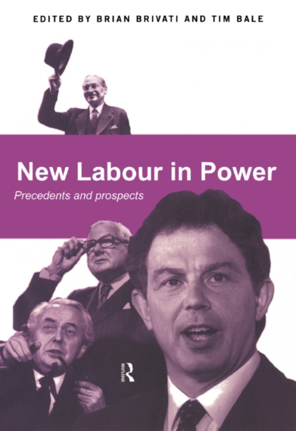 New Labour in Power Precedents and Prospects 1st Edition