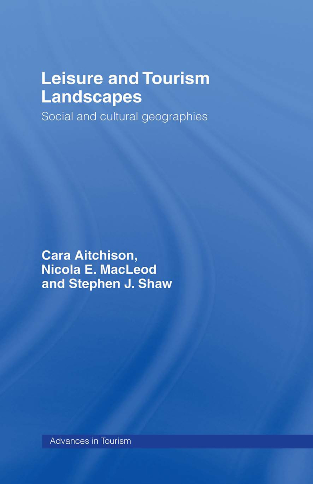 Leisure and Tourism Landscapes Social and Cultural Geographies 1st Edition