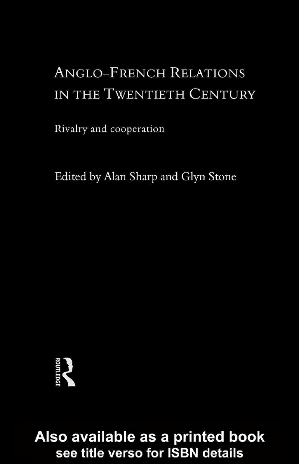 Anglo-French Relations in the Twentieth Century Rivalry and Cooperation 1st Edition