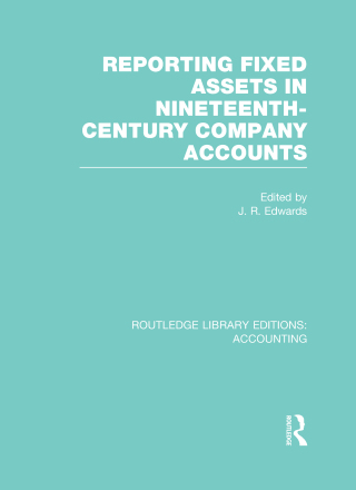 Cover image: Reporting Fixed Assets in Nineteenth-Century Company Accounts (RLE Accounting) 1st edition 9780415702270