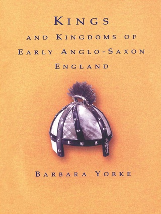 表紙画像: Kings and Kingdoms of Early Anglo-Saxon England 1st edition 9780415166393