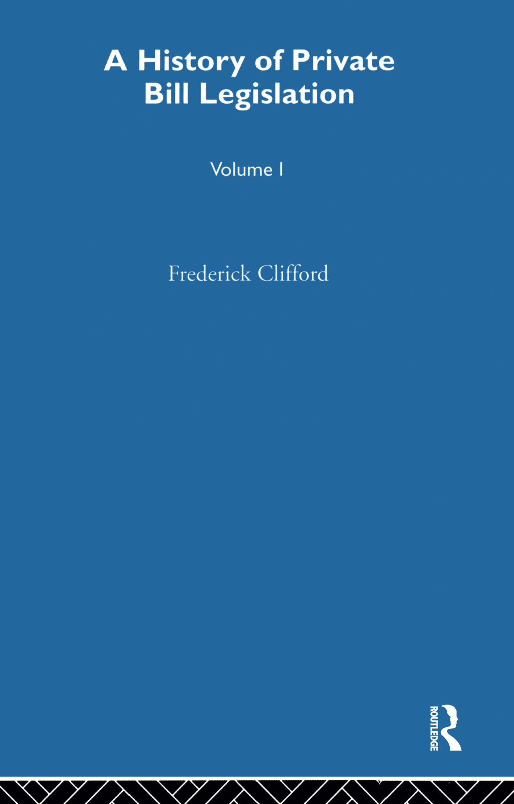 A History of Private Bill Legislation (Vol 1 of 2 Vols) 1st Edition