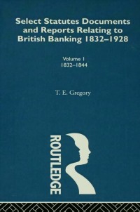 Omslagafbeelding: Select Statutes, Documents and Reports Relating to British Banking, 1832-1928 1st edition 9780415415231