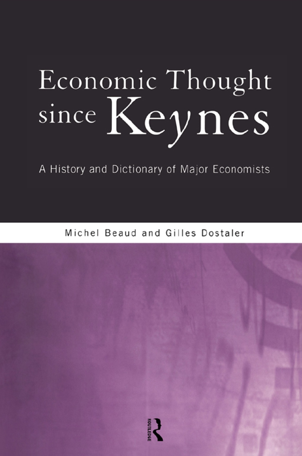 Economic Thought Since Keynes A History and Dictionary of Major Economists 1st Edition