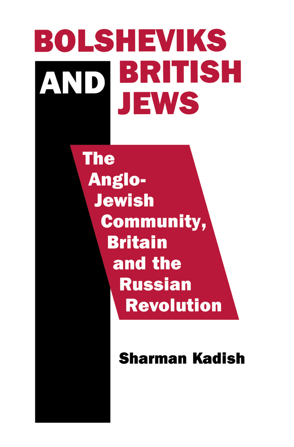 Bolsheviks and British Jews The Anglo-Jewish Community, Britain and the Russian Revolution 1st Edition