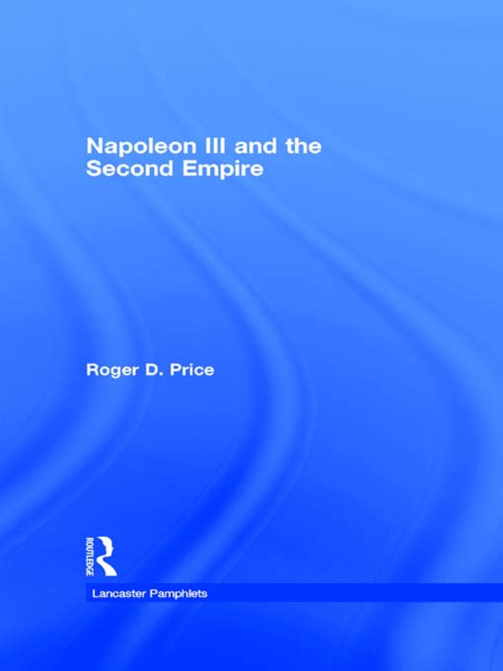 Napoleon III and the Second Empire 1st Edition