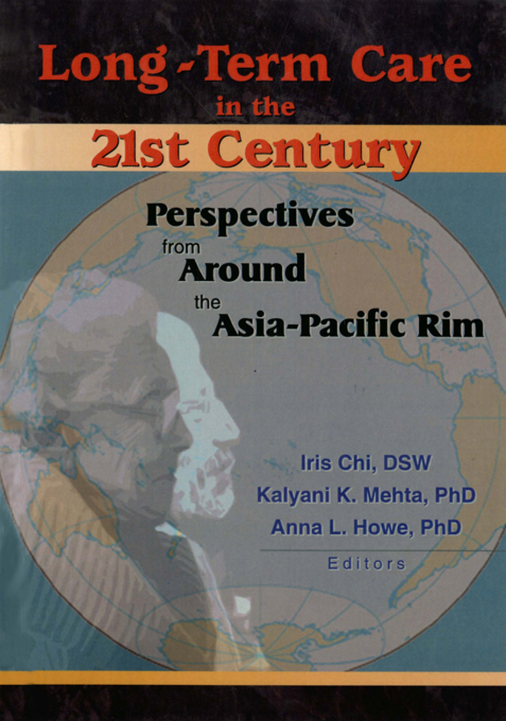 Long-Term Care in the 21st Century Perspectives from Around the Asia-Pacific Rim 1st Edition