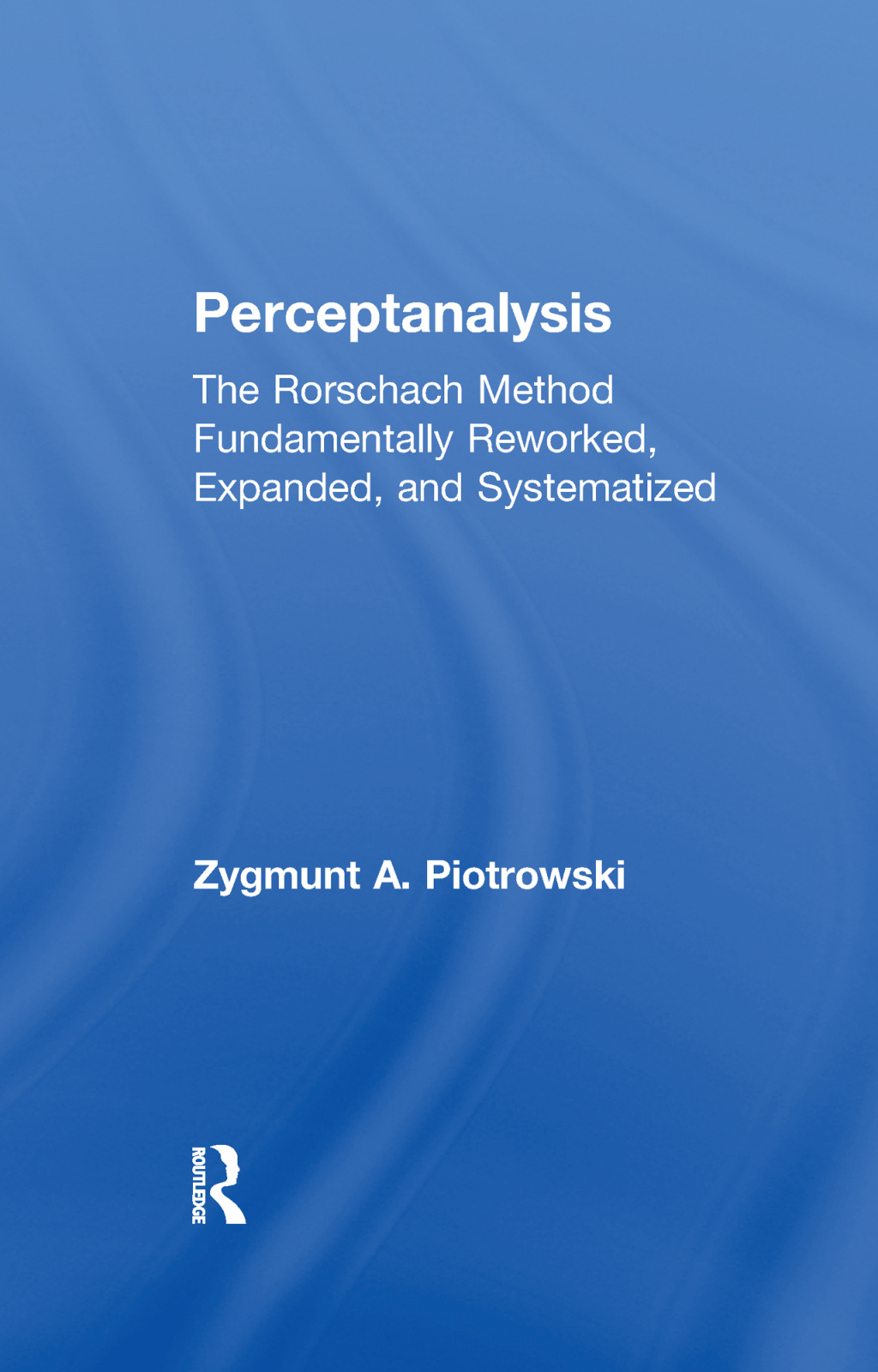 Perceptanalysis The Rorschach Method Fundamentally Reworked, Expanded and Systematized 1st Edition