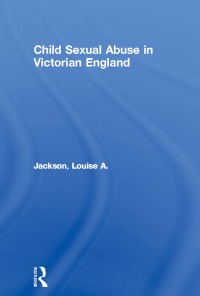 صورة الغلاف: Child Sexual Abuse in Victorian England 1st edition 9780415226493