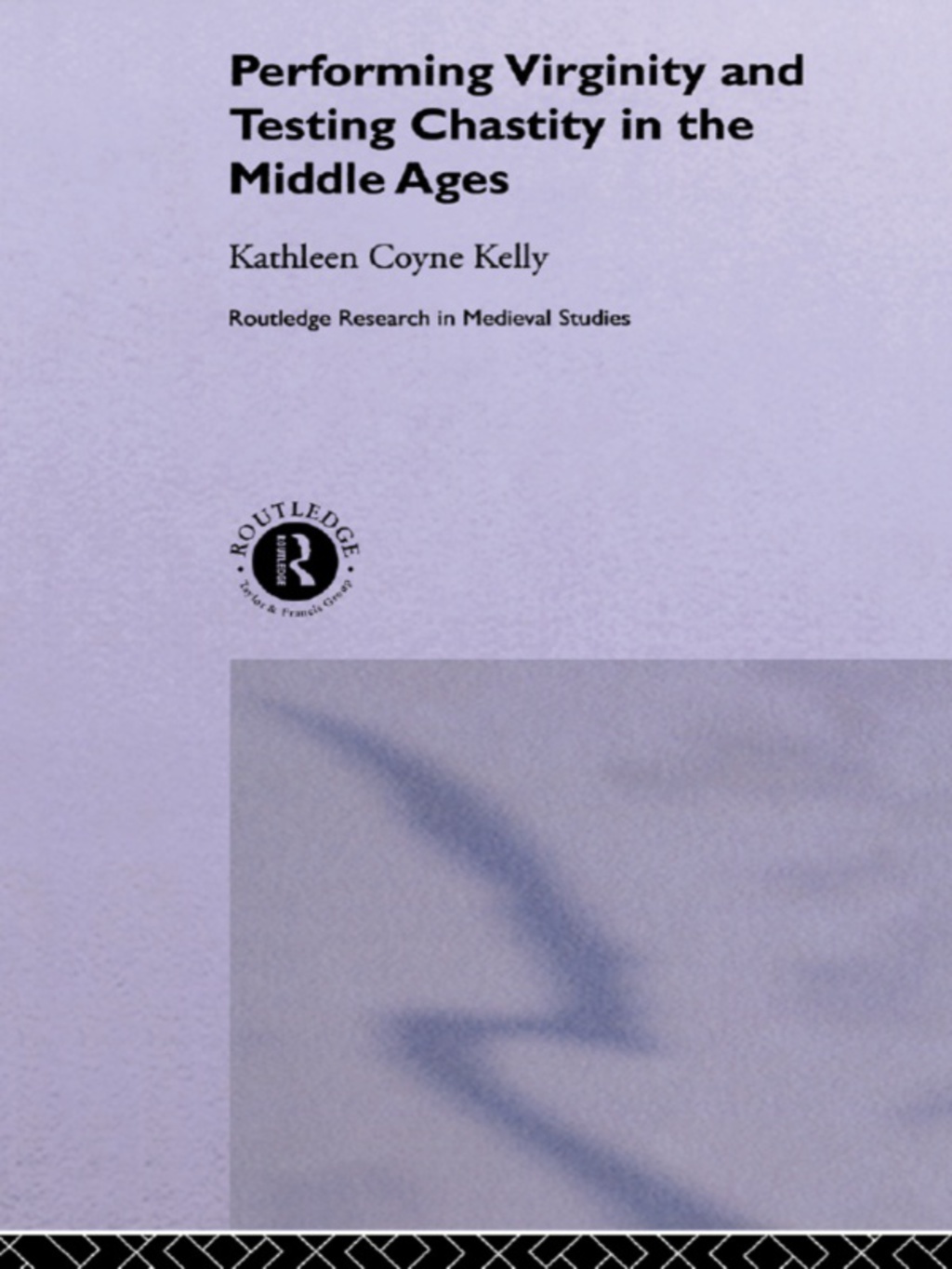 Performing Virginity and Testing Chastity in the Middle Ages 1st Edition