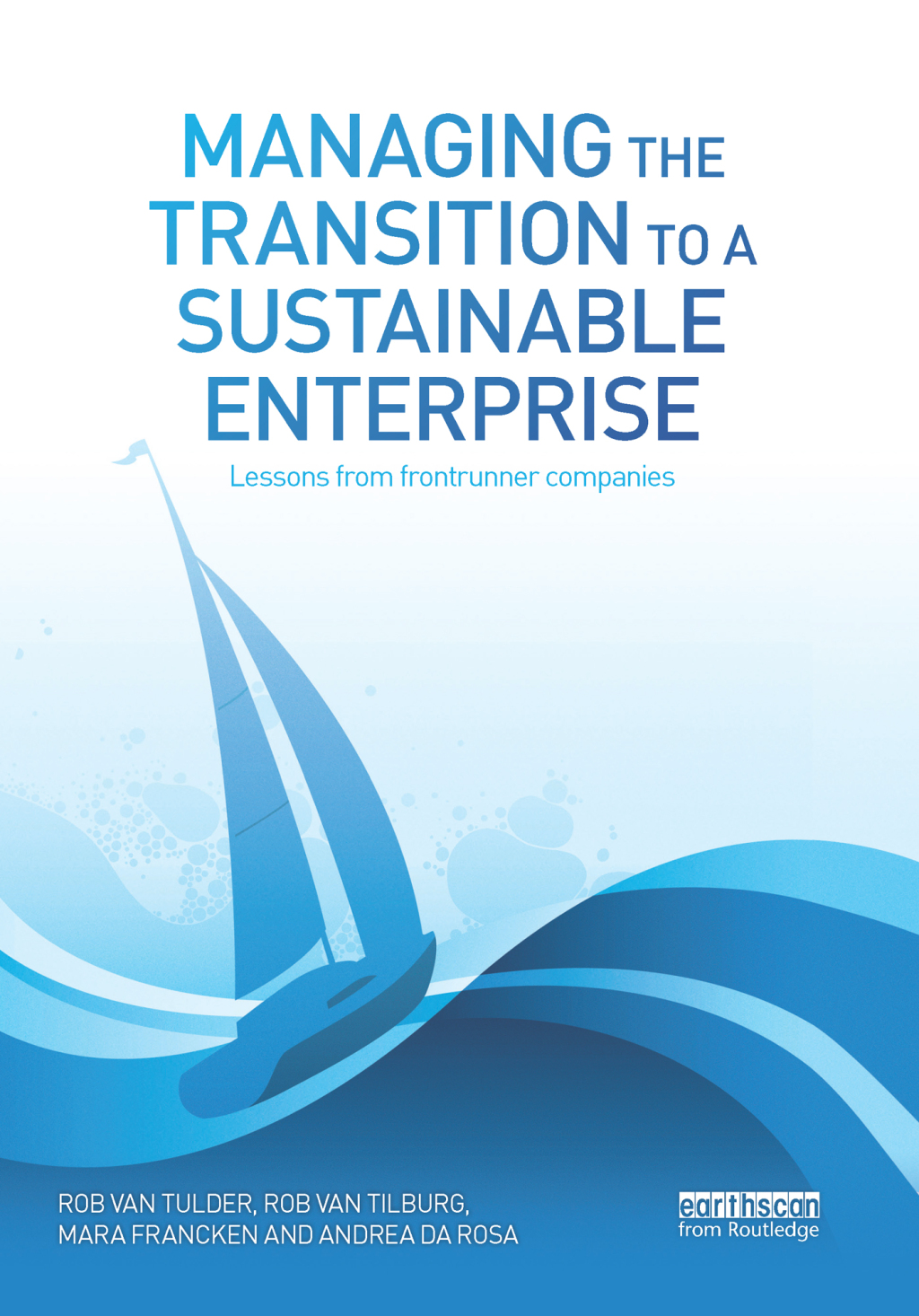 Managing the Transition to a Sustainable Enterprise Lessons from Frontrunner Companies 1st Edition