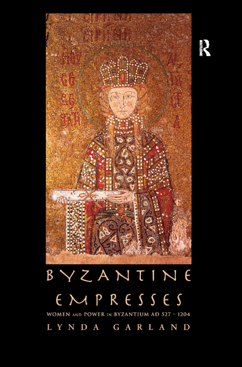Byzantine Empresses Women and Power in Byzantium AD 527-1204 1st Edition