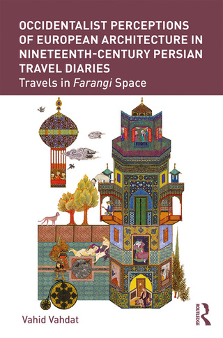 Cover image: Occidentalist Perceptions of European Architecture in Nineteenth-Century Persian Travel Diaries 1st edition 9780367207793