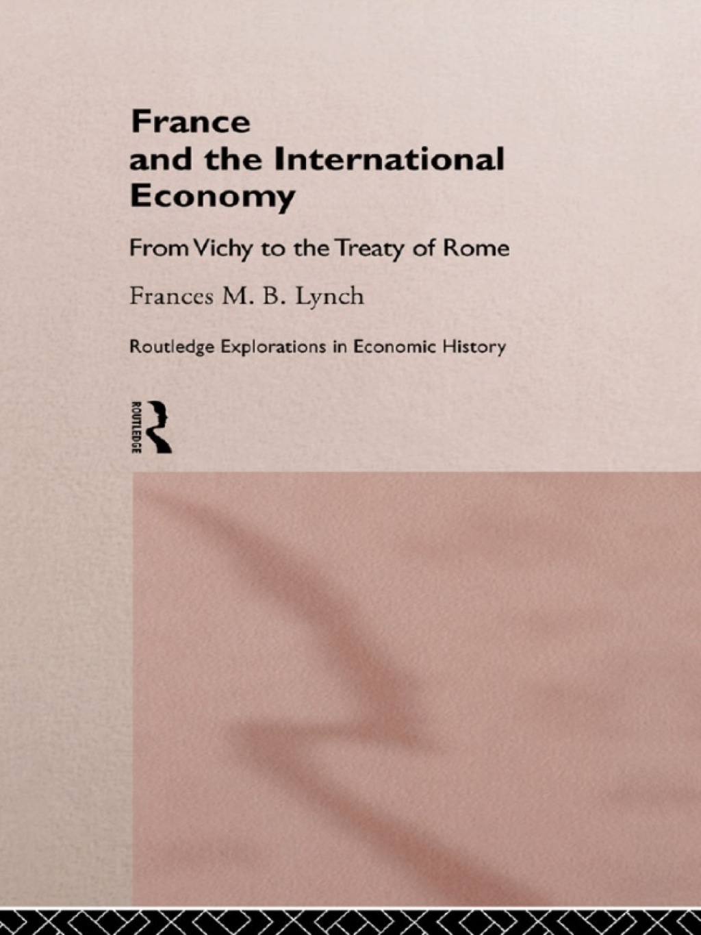 France and the International Economy From Vichy to the Treaty of Rome 1st Edition