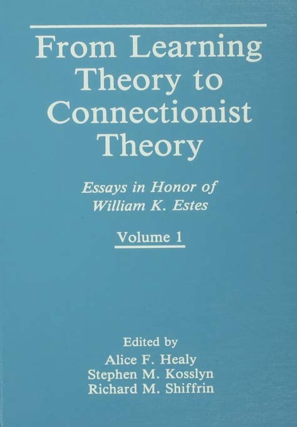 From Learning Theory to Connectionist Theory Essays in Honor of William K. Estes, Volume I; From Learning Processes to Cognitive Processes, Volume II 1st Edition