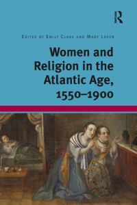 Imagen de portada: Women and Religion in the Atlantic Age, 1550-1900 1st edition 9781409452744